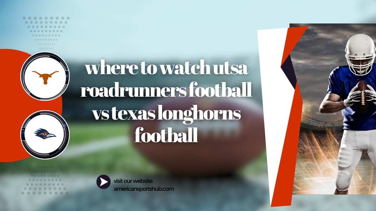 Where to Watch Utsa Roadrunners Football Vs Texas Longhorns Football